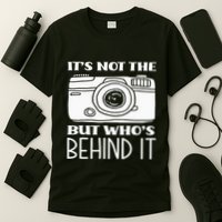 Not The Camera But WhoS Behind Photography T-Shirt