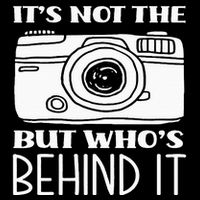 Not The Camera But WhoS Behind Photography T-Shirt