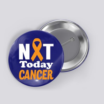 Not Today Cancer Fighter And Survivor Gift Button