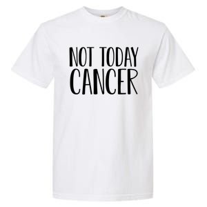 Not Today Cancer Awareness Fighter Survivor Gift Garment-Dyed Heavyweight T-Shirt