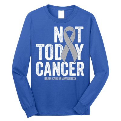 Not Today Cancer Brain Cancer Gray Tumor Awareness Ribbon Gift Long Sleeve Shirt