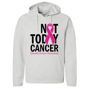 Not Today Cancer Pink Ribbon Breast Cancer Warrior Great Gift Performance Fleece Hoodie