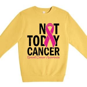 Not Today Cancer Pink Ribbon Breast Cancer Warrior Great Gift Premium Crewneck Sweatshirt