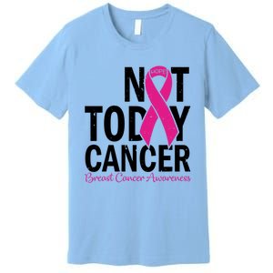 Not Today Cancer Pink Ribbon Breast Cancer Warrior Great Gift Premium T-Shirt