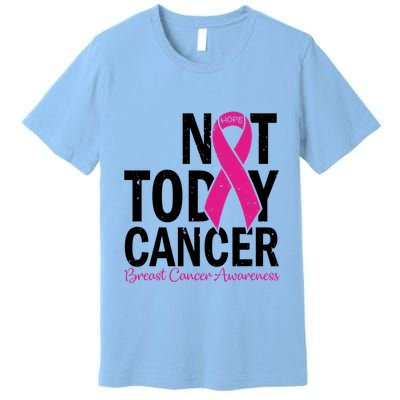 Not Today Cancer Pink Ribbon Breast Cancer Warrior Great Gift Premium T-Shirt