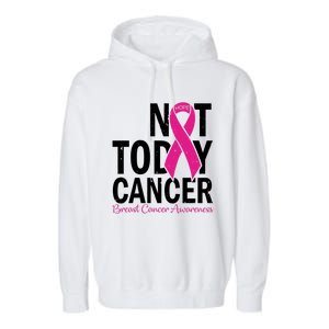 Not Today Cancer Pink Ribbon Breast Cancer Warrior Great Gift Garment-Dyed Fleece Hoodie