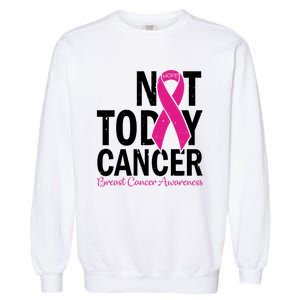 Not Today Cancer Pink Ribbon Breast Cancer Warrior Great Gift Garment-Dyed Sweatshirt