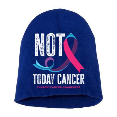 Not Today Cancer Support Thyroid Cancer Awareness Thyroid Cool Gift Short Acrylic Beanie