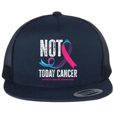 Not Today Cancer Support Thyroid Cancer Awareness Thyroid Cool Gift Flat Bill Trucker Hat