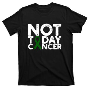 Not Today Cancer Cancer Awareness Green Ribbon T-Shirt