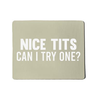 Nice Tits Can I Try One Funny Humor Dirty Jokes Mousepad