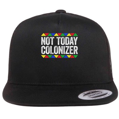 Not Today Colonizer Indigenous Black History Month Flat Bill Trucker Hat