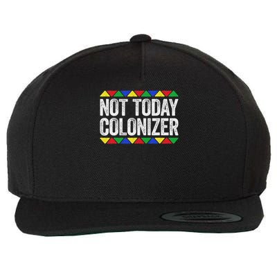 Not Today Colonizer Indigenous Black History Month Wool Snapback Cap
