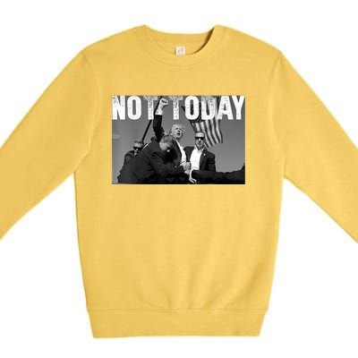 Not Today Donald Trump 2024 Trump Pennsylvania Rally Shooting Premium Crewneck Sweatshirt