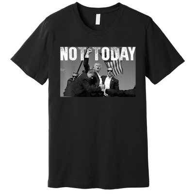 Not Today Donald Trump 2024 Trump Pennsylvania Rally Shooting Premium T-Shirt