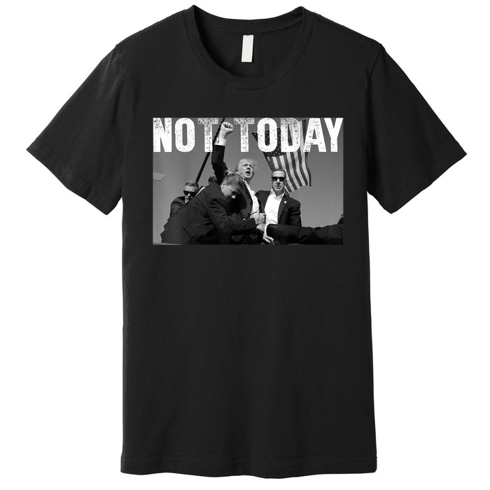 Not Today Donald Trump 2024 Trump Pennsylvania Rally Shooting Premium T-Shirt