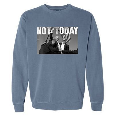 Not Today Donald Trump 2024 Trump Pennsylvania Rally Shooting Garment-Dyed Sweatshirt