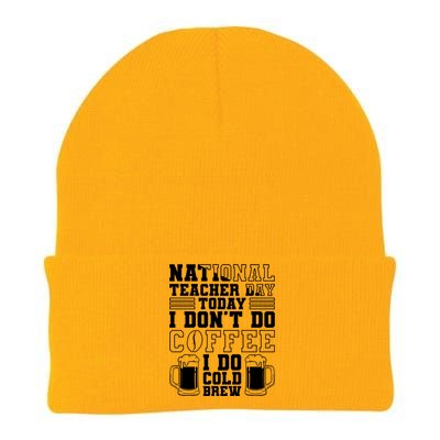 National Teacher Day Today I Don't Do Coffee I Do Cold Brew Gift Knit Cap Winter Beanie