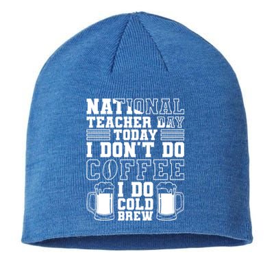 National Teacher Day Today I Don't Do Coffee I Do Cold Brew Gift Sustainable Beanie