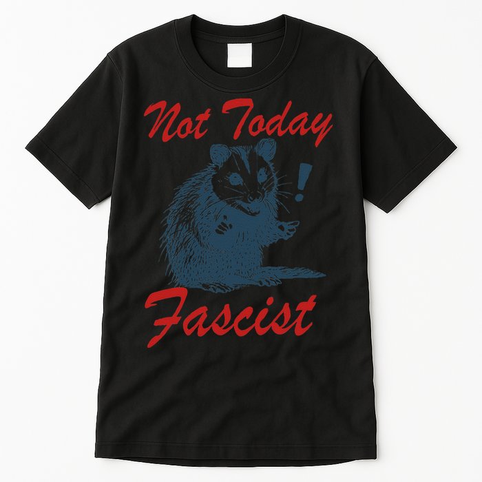 Not Today Fascist Funny Possum Meme Opossum Trash Panda .Png Tall T-Shirt