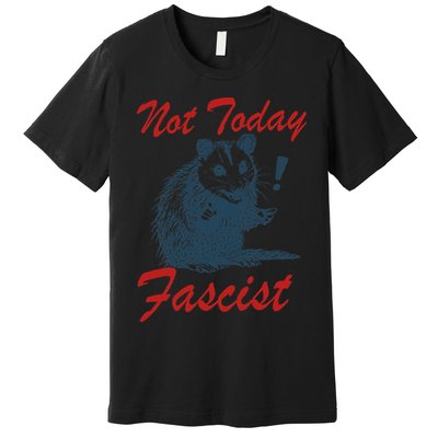 Not Today Fascist Funny Possum Meme Opossum Trash Panda .Png Premium T-Shirt