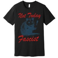 Not Today Fascist Funny Possum Meme Opossum Trash Panda .Png Premium T-Shirt