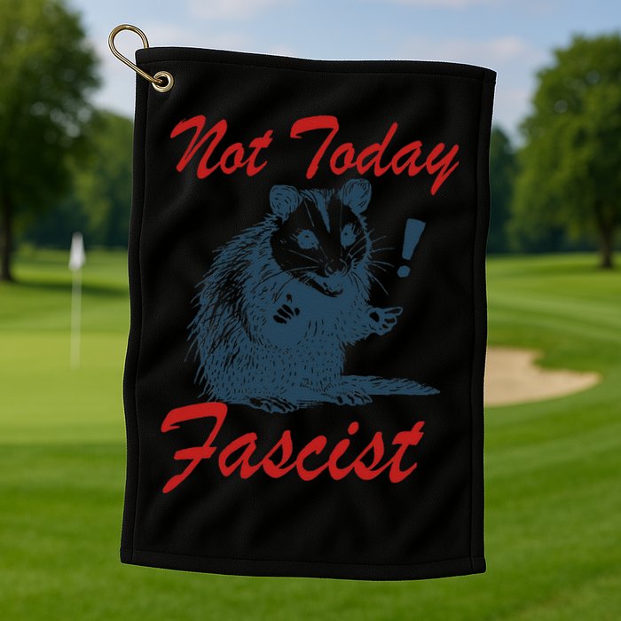 Not Today Fascist Funny Possum Meme Opossum Trash Panda .Png Golf Towel