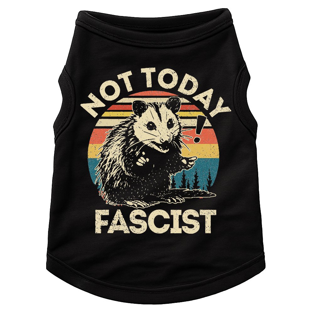 Not Today Fascist Opossum Social Possum Doggie Tank