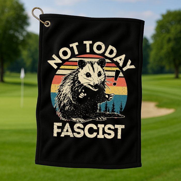 Not Today Fascist Opossum Social Possum Golf Towel