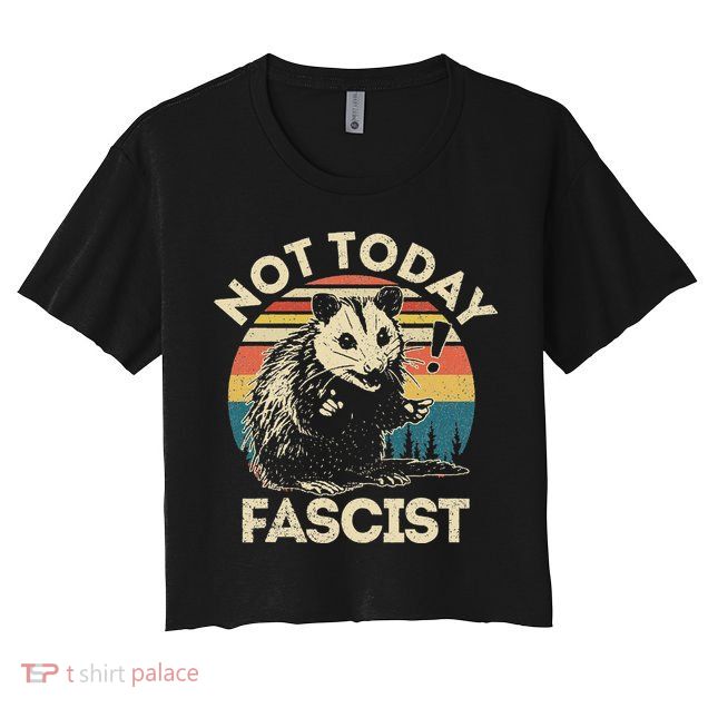 Not Today Fascist Opossum Social Possum Crop Top
