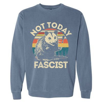 Not Today Fascist Opossum Social Possum Garment-Dyed Sweatshirt