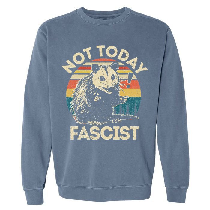 Not Today Fascist Opossum Social Possum Garment-Dyed Sweatshirt