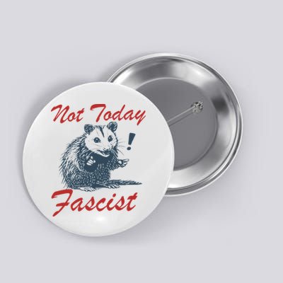 Not Today Fascist Funny Possum Meme Opossum Trash Panda Button