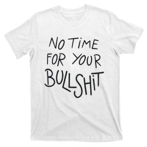 No Time For Your Bullshit T-Shirt