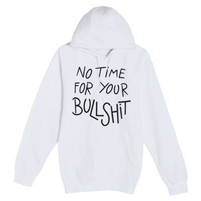 No Time For Your Bullshit Premium Pullover Hoodie