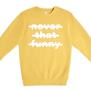 Never That Funny Premium Crewneck Sweatshirt