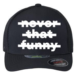 Never That Funny Flexfit Unipanel Trucker Cap