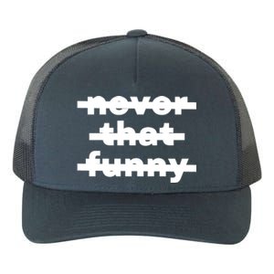 Never That Funny Yupoong Adult 5-Panel Trucker Hat