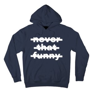 Never That Funny Hoodie