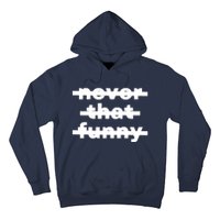 Never That Funny Hoodie