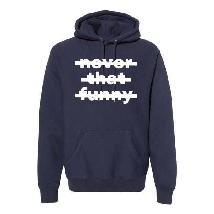 Never That Funny Premium Hoodie