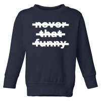 Never That Funny Toddler Sweatshirt