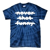 Never That Funny Tie-Dye T-Shirt