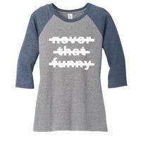 Never That Funny Women's Tri-Blend 3/4-Sleeve Raglan Shirt