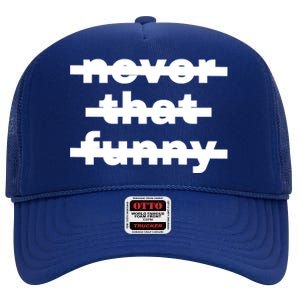 Never That Funny High Crown Mesh Back Trucker Hat