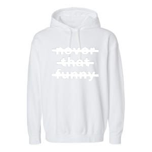 Never That Funny Garment-Dyed Fleece Hoodie