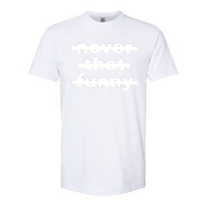 Never That Funny Softstyle CVC T-Shirt