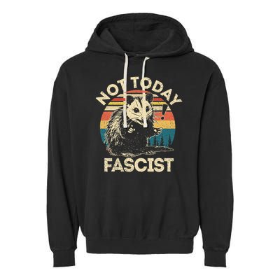 Not Today Fascist Funny Opossum Social Possum Team Trash Gift Garment-Dyed Fleece Hoodie