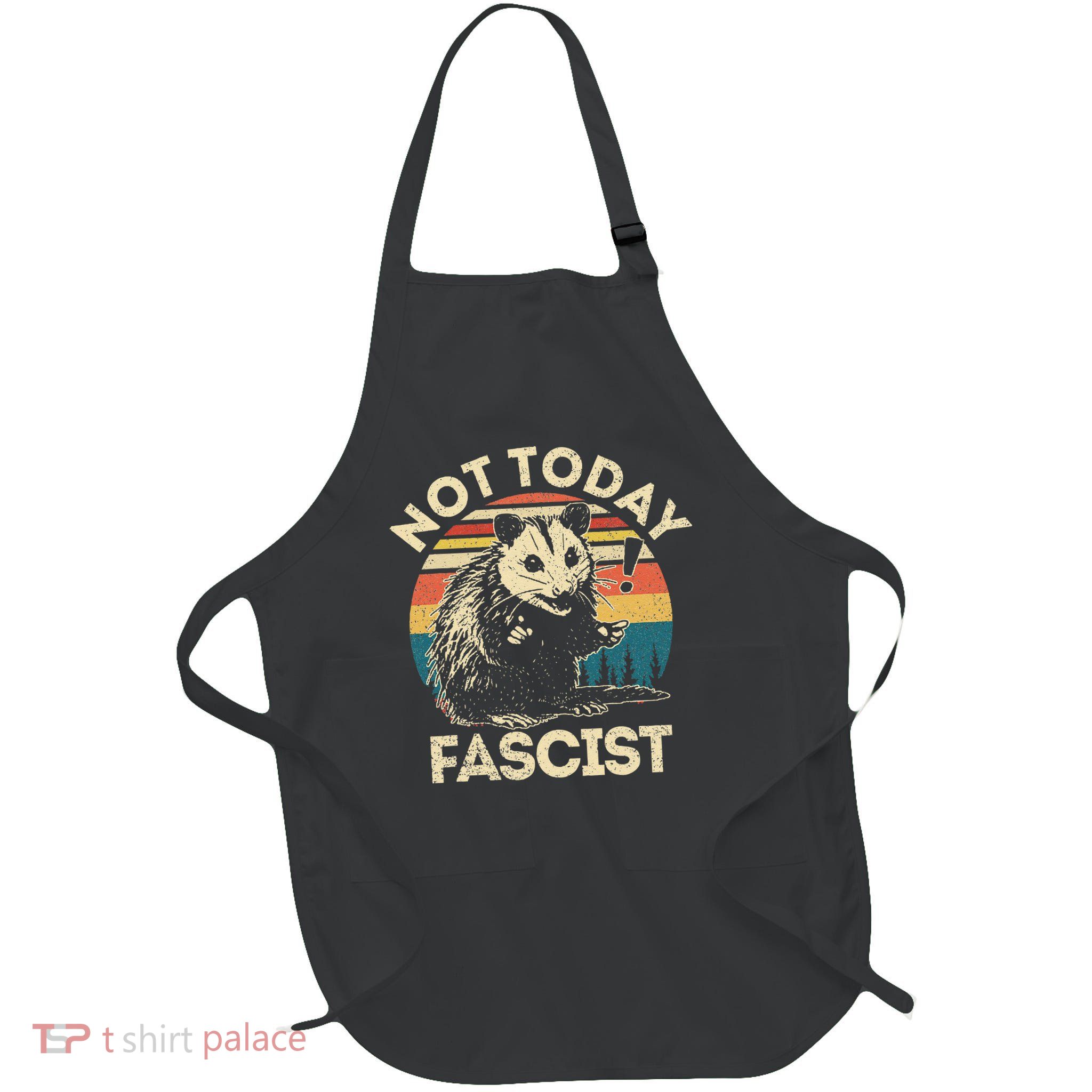 Not Today Fascist Funny Opossum Social Possum Team Trash Gift Apron