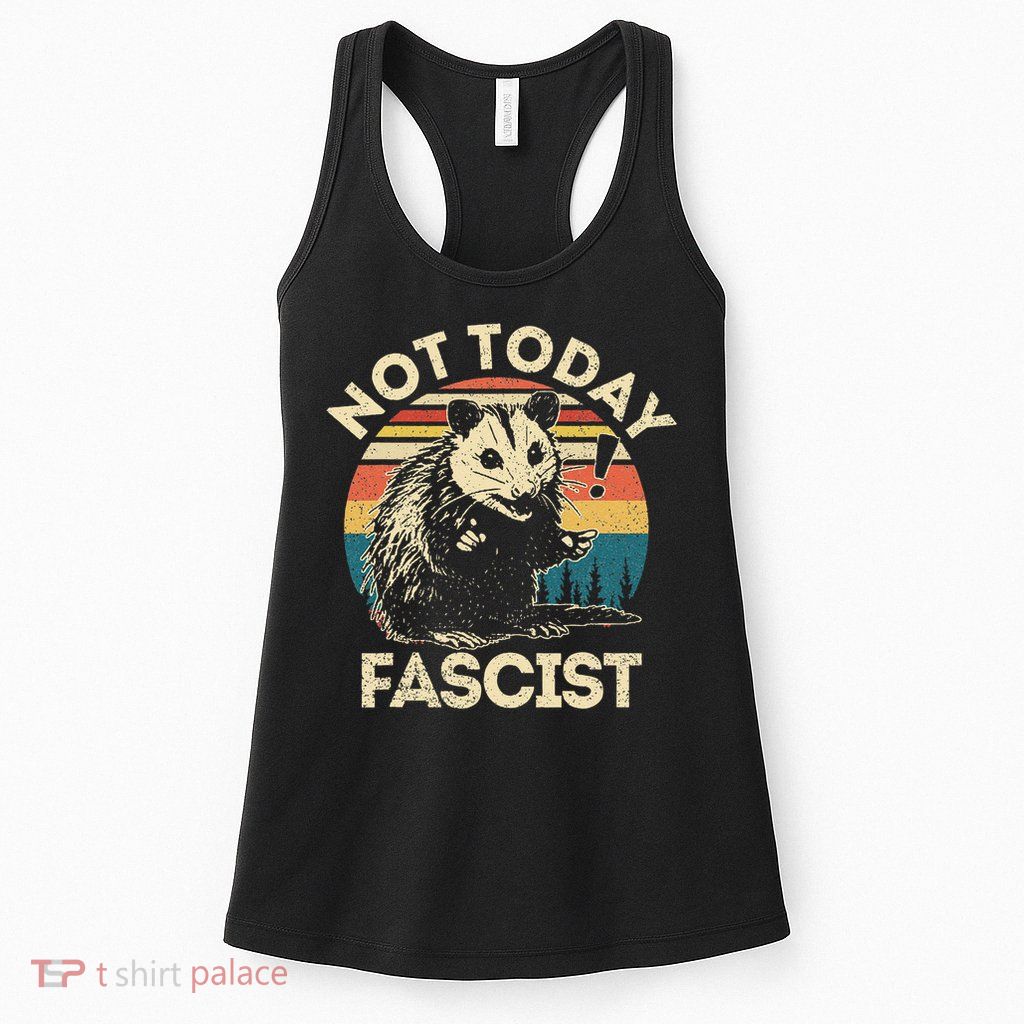 Not Today Fascist Funny Opossum Social Possum Team Trash Gift Womens Tank Top